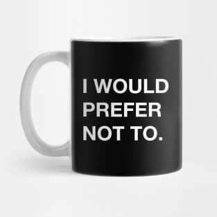 I WOULD PREFER NOT TO. Mug